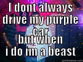 Ford Fiesta - purple - I DONT ALWAYS DRIVE MY PURPLE CAR BUT WHEN I DO IM A BEAST Misc