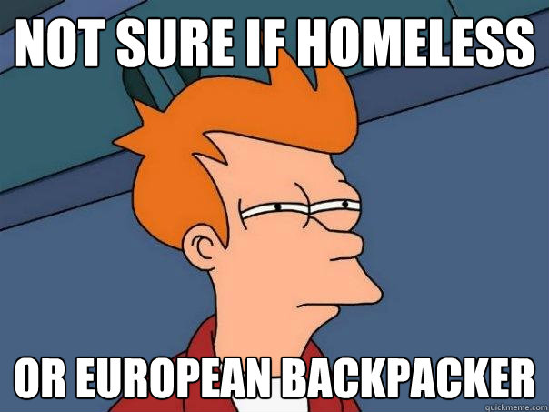 not sure if homeless or european backpacker - not sure if homeless or european backpacker  Futurama Fry