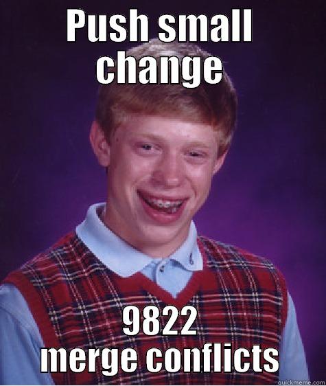 #devlife #fosho - PUSH SMALL CHANGE 9822 MERGE CONFLICTS Bad Luck Brian