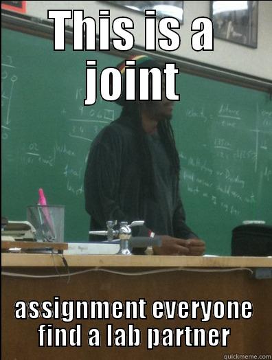 THIS IS A JOINT ASSIGNMENT EVERYONE FIND A LAB PARTNER Rasta Science Teacher