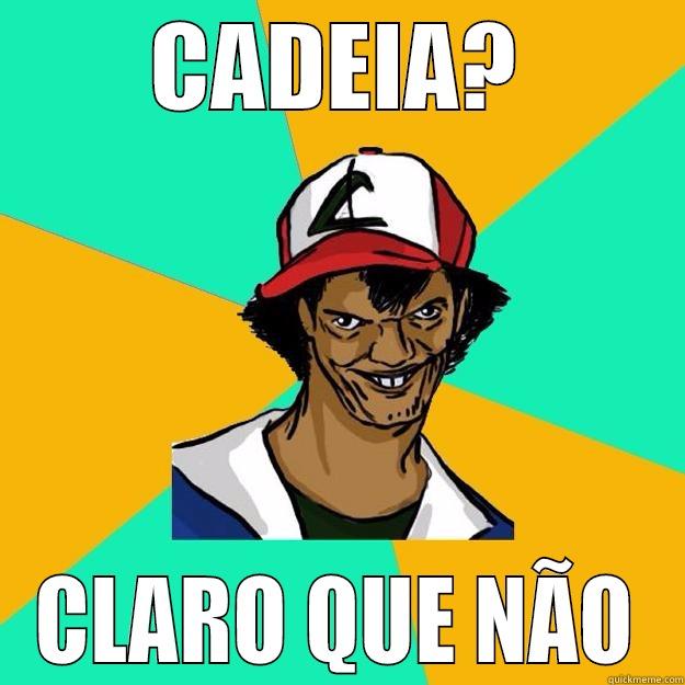 CADEIA? CLARO QUE NÃO Ash Pedreiro