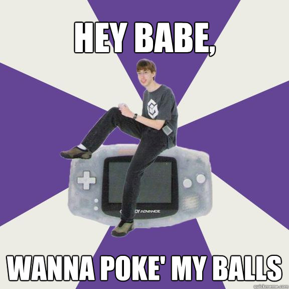 Hey Babe, Wanna poke' my balls  Nintendo Norm