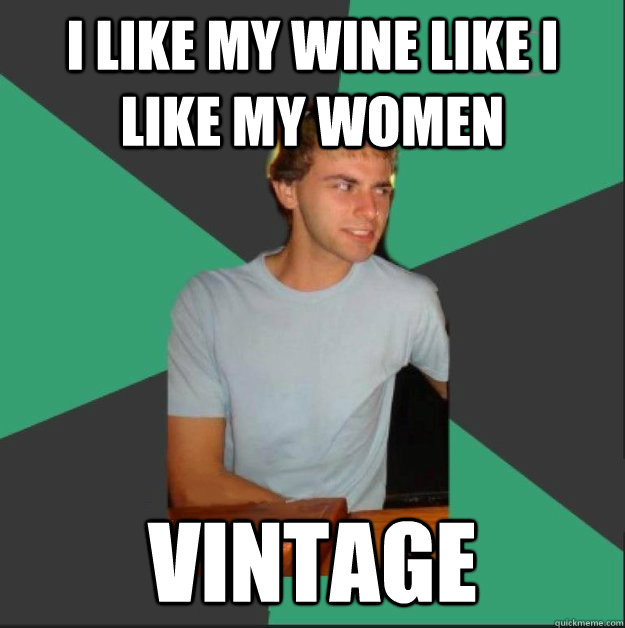 I like my wine like I like my women Vintage - I like my wine like I like my women Vintage  White Boy is Judging You