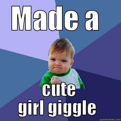 MADE A  CUTE GIRL GIGGLE  Success Kid