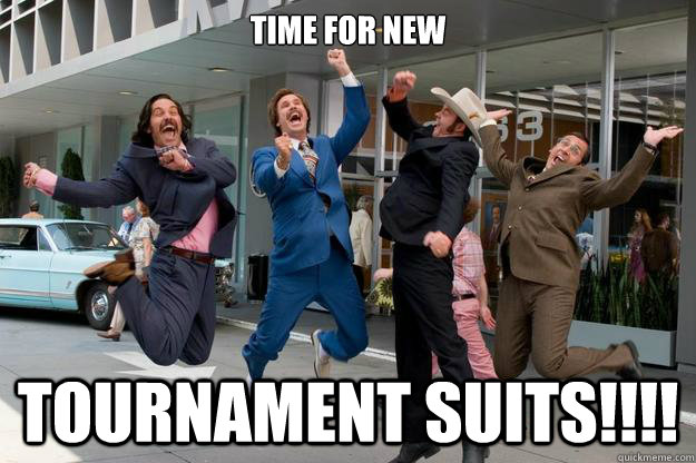 Time for new tournament suits!!!!  