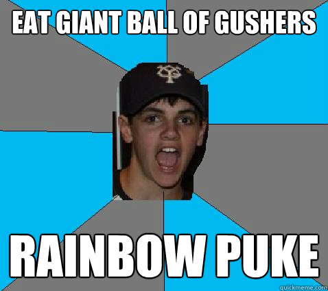 eat giant ball of gushers rainbow puke  