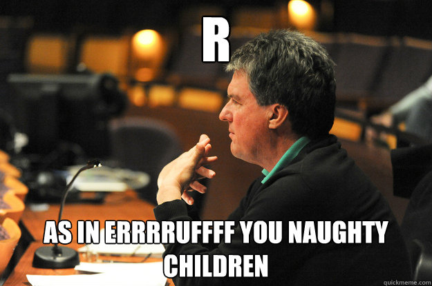 R As in Errrruffff you naughty children - R As in Errrruffff you naughty children  Don Rierson Meme JMU