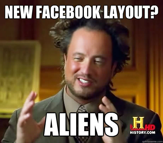 New Facebook layout? ALIENs - New Facebook layout? ALIENs  Ancient Aliens