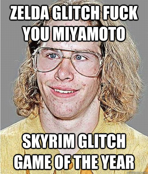 zelda glitch fuck you miyamoto skyrim glitch game of the year  NeoGAF Asshole