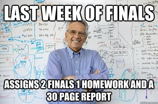 LAST WEEK OF FINALs Assigns 2 finals 1 homework and a 30 page report - LAST WEEK OF FINALs Assigns 2 finals 1 homework and a 30 page report  Engineering Professor