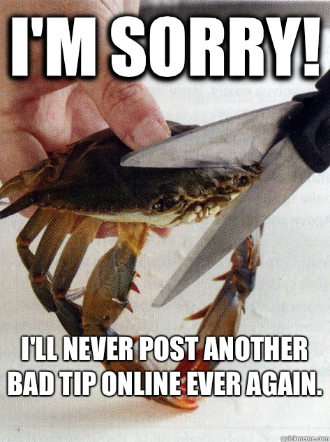 I'm sorry! I'll never post another bad tip online ever again.  - I'm sorry! I'll never post another bad tip online ever again.   Optimistic Crab