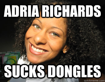 ADRIA RICHARDS sucks dongles  