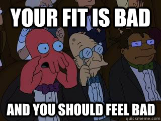 Your fit is bad and you should feel bad - Your fit is bad and you should feel bad  Bad Zoidberg