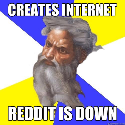 Creates internet reddit is down  Advice God