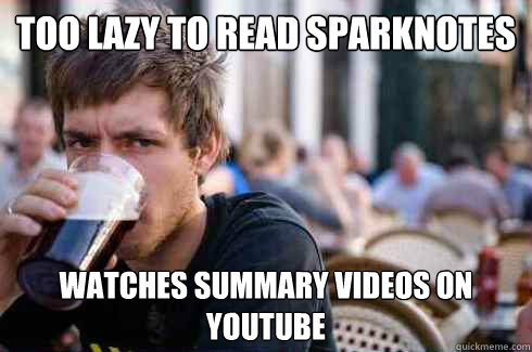 TOO LAZY TO READ SPARKNOTES WATCHES SUMMARY VIDEOS ON YOUTUBE - TOO LAZY TO READ SPARKNOTES WATCHES SUMMARY VIDEOS ON YOUTUBE  Lazy College Senior