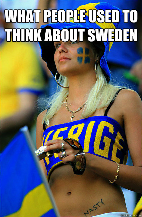 What people used to think about sweden - Swedish girls - quickmeme.