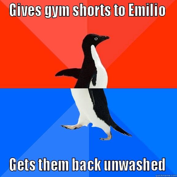 GIVES GYM SHORTS TO EMILIO GETS THEM BACK UNWASHED Socially Awesome Awkward Penguin