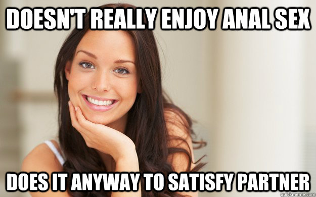 doesn't really enjoy anal sex does it anyway to satisfy partner - doesn't really enjoy anal sex does it anyway to satisfy partner  Good Girl Gina