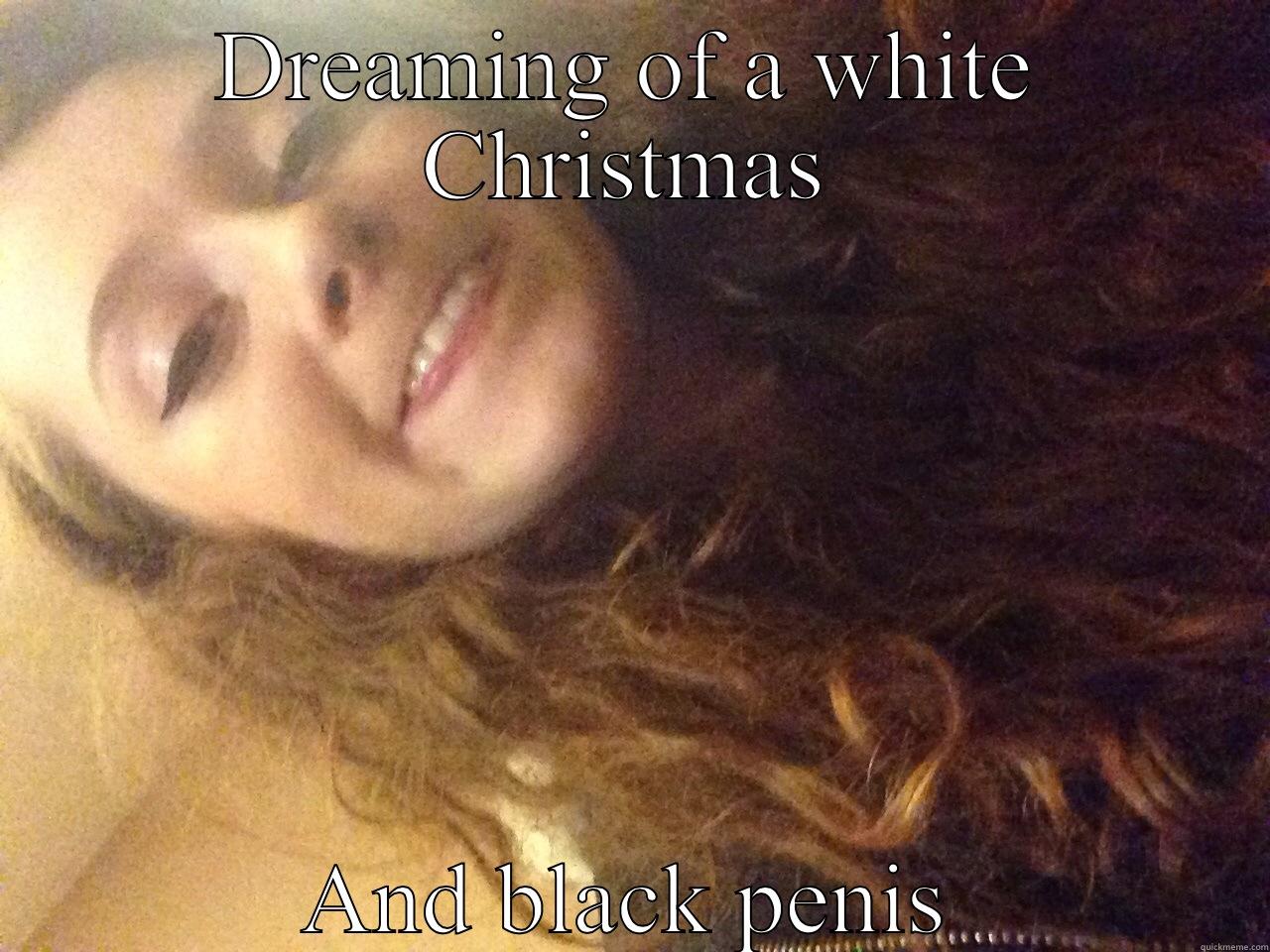 Mm think you should leave - DREAMING OF A WHITE CHRISTMAS AND BLACK PENIS Misc