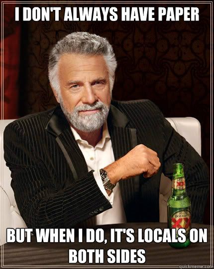 I don't always have paper But when I do, it's locals on both sides  Dos Equis man