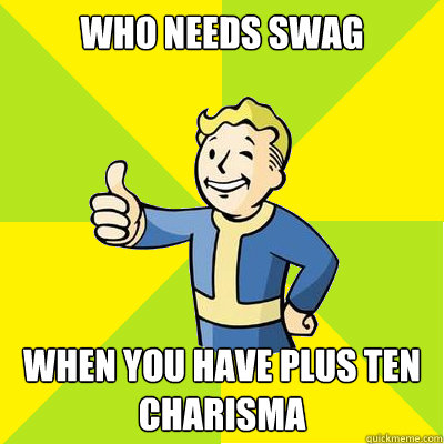 Who needs swag When you have plus ten Charisma  Fallout new vegas