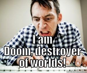  I AM DOOM, DESTROYER OF WORLDS! Misc