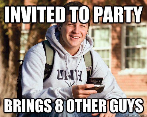 Invited to party Brings 8 other guys  College Freshman