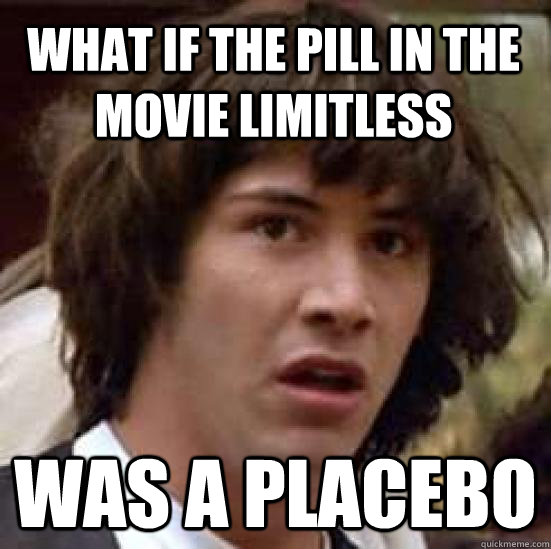 What if the pill in the movie Limitless Was a placebo  conspiracy keanu