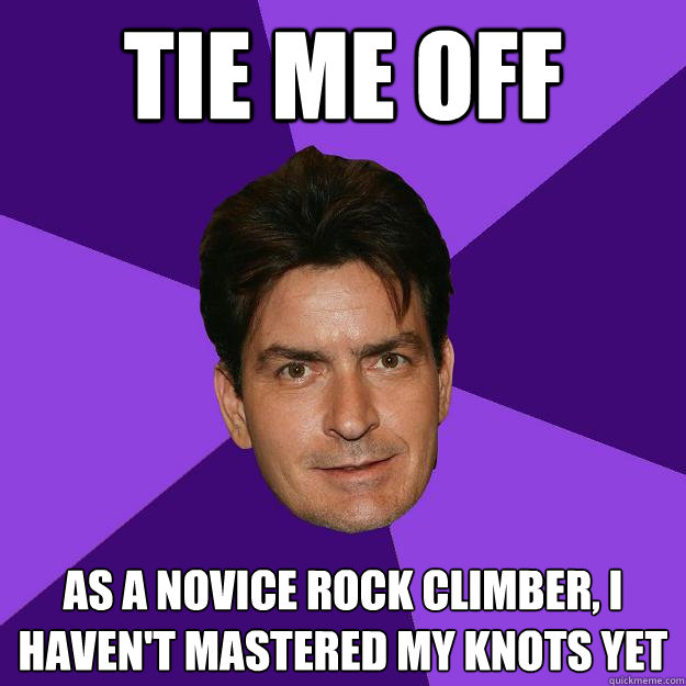 tie me off as a novice rock climber, i haven't mastered my knots yet  Clean Sheen