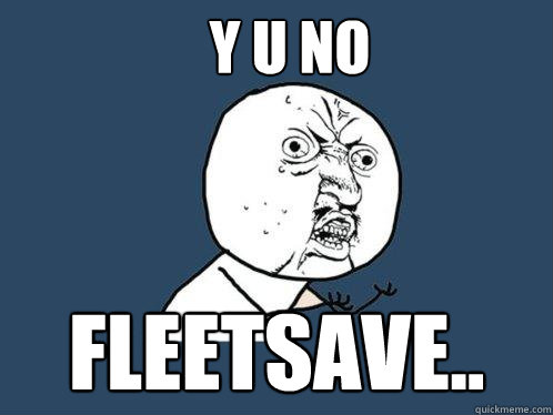 Y U NO fleetsave..  Y U No