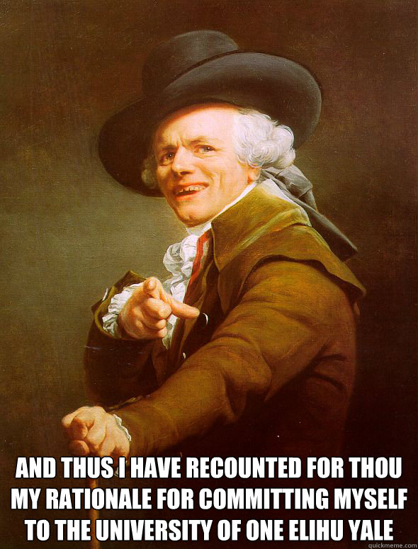  And thus I have recounted for thou my rationale for committing myself to the University of one Elihu Yale -  And thus I have recounted for thou my rationale for committing myself to the University of one Elihu Yale  Joseph Ducreux