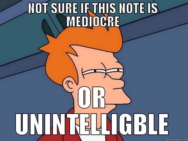 NOT SURE IF THIS NOTE IS MEDIOCRE OR UNINTELLIGBLE Futurama Fry