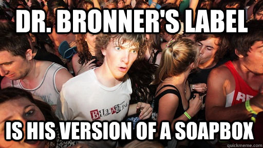 Dr. Bronner's label Is his version of a soapbox - Dr. Bronner's label Is his version of a soapbox  Sudden Clarity Clarence