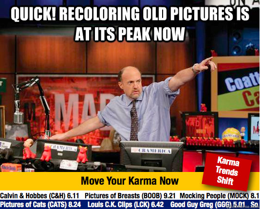 quick! recoloring old pictures is at its peak now   Mad Karma with Jim Cramer