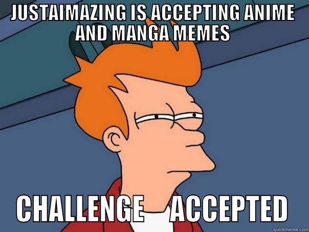 Anime/Manga CHALLENGE     ACCEPTED - JUSTAIMAZING IS ACCEPTING ANIME AND MANGA MEMES CHALLENGE     ACCEPTED Futurama Fry