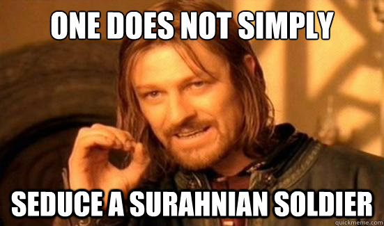 One Does Not Simply seduce a Surahnian soldier  Boromir