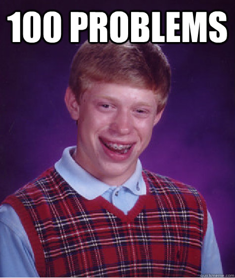 100 PROBLEMS   Bad Luck Brian