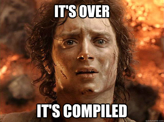 it's over it's compiled - it's over it's compiled  frodo