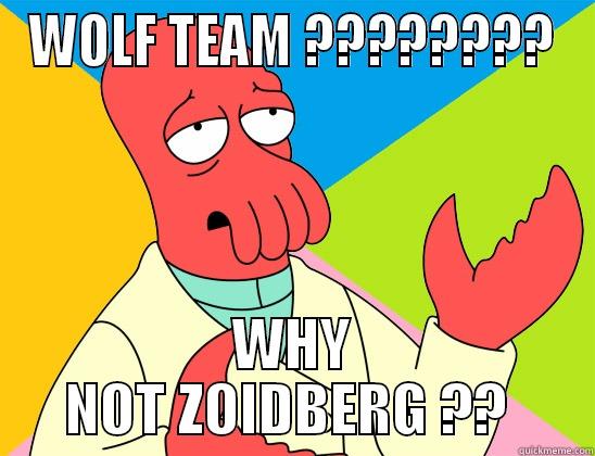 WOLF TEAM ???????? WHY NOT ZOIDBERG ??  Futurama Zoidberg 