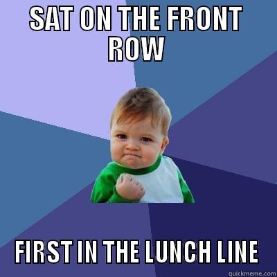 the funnies - SAT ON THE FRONT ROW FIRST IN THE LUNCH LINE Success Kid