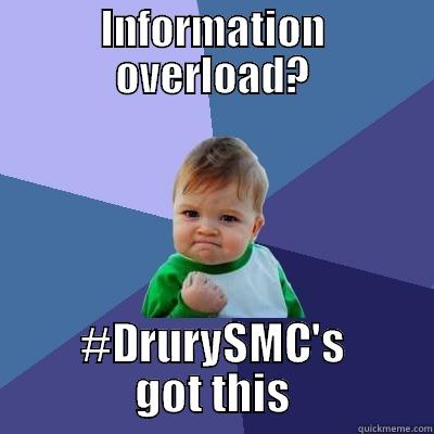 Rocking the social media - INFORMATION OVERLOAD? #DRURYSMC'S GOT THIS Success Kid