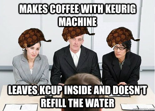 Makes coffee with Keurig machine leaves Kcup inside and doesn't refill the water - Makes coffee with Keurig machine leaves Kcup inside and doesn't refill the water  Scumbag Employer