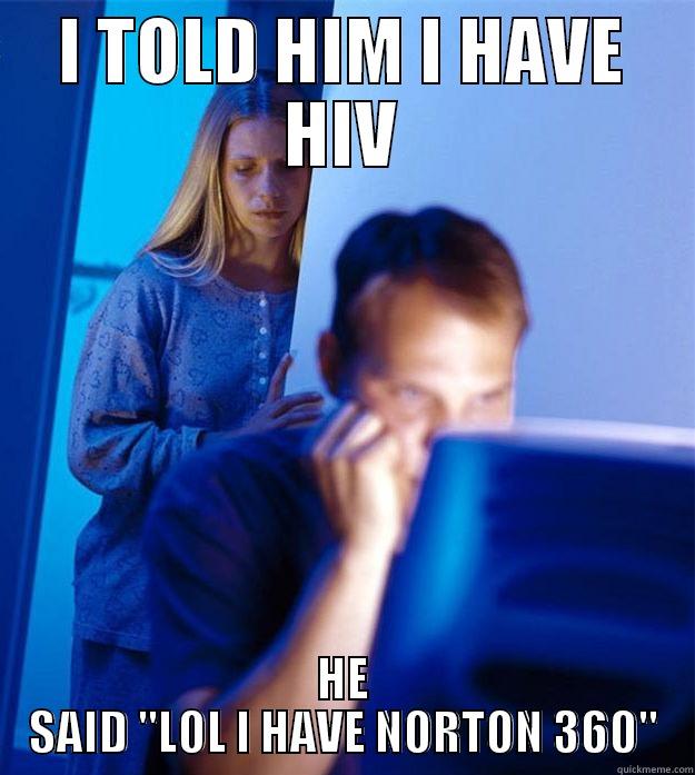 I TOLD HIM I HAVE HIV HE SAID 