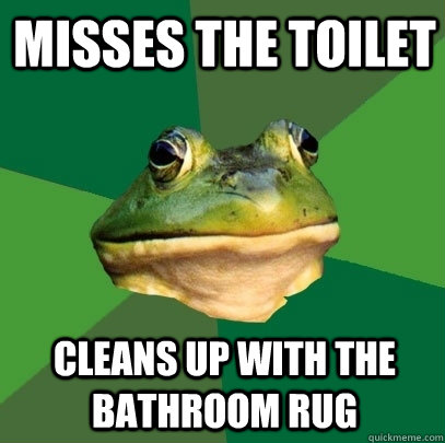 Misses the toilet cleans up with the bathroom rug  Foul Bachelor Frog