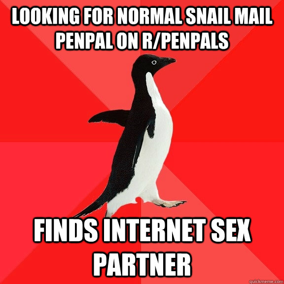 Looking for normal snail mail penpal on R/Penpals Finds Internet sex partner  Socially Awesome Penguin