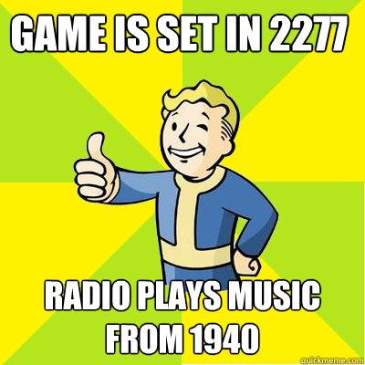 Game is set in 2277 Radio plays music from 1940  Fallout new vegas