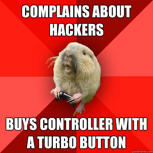 complains about hackers Buys controller with a turbo button  Gaming Gopher