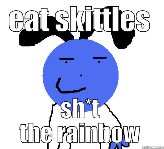 EAT SKITTLES SH*T THE RAINBOW Misc