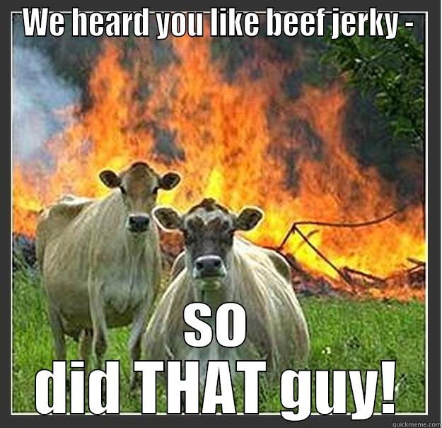 WE HEARD YOU LIKE BEEF JERKY - SO DID THAT GUY! Evil cows