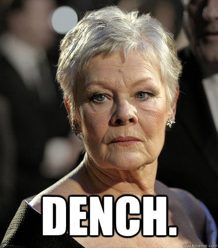  Dench. -  Dench.  Judi Dench